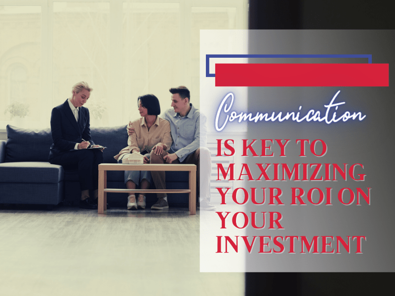 Why Communication Is Key to Maximizing Your ROI on Your Investment